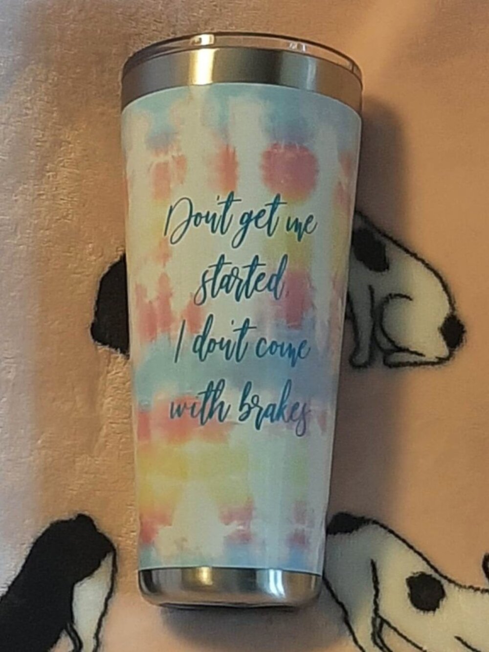 NEW! DON’T GET ME STARTED, I DON’T COME WITH BREAKS TIE-DYE TUMBLER WITH LID